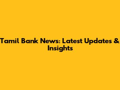 Tamil Bank News: Latest Updates & Insights