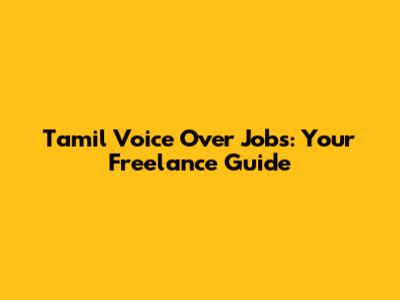Tamil Voice Over Jobs: Your Freelance Guide