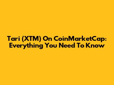 Tari (XTM) On CoinMarketCap: Everything You Need To Know