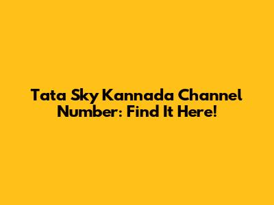 Tata Sky Kannada Channel Number: Find It Here!