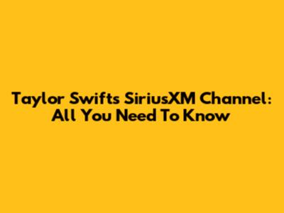 Taylor Swift's SiriusXM Channel: All You Need To Know