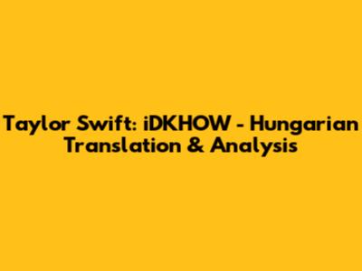 Taylor Swift: "iDKHOW" - Hungarian Translation & Analysis