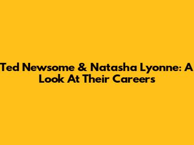 Ted Newsome & Natasha Lyonne: A Look At Their Careers