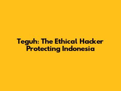 Teguh: The Ethical Hacker Protecting Indonesia