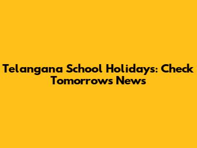 Telangana School Holidays: Check Tomorrow's News