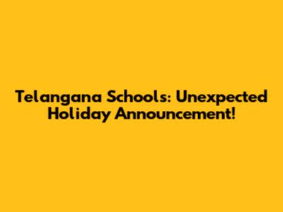 Telangana Schools: Unexpected Holiday Announcement!