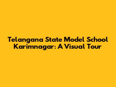 Telangana State Model School Karimnagar: A Visual Tour
