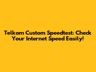 Telkom Custom Speedtest: Check Your Internet Speed Easily!
