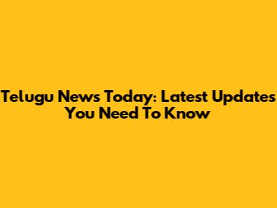 Telugu News Today: Latest Updates You Need To Know