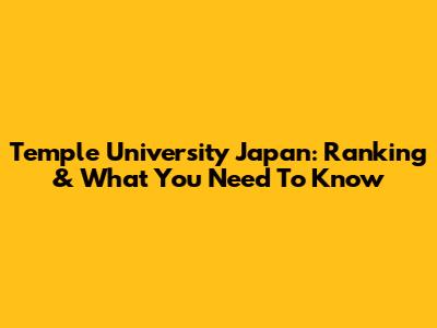 Temple University Japan: Ranking & What You Need To Know