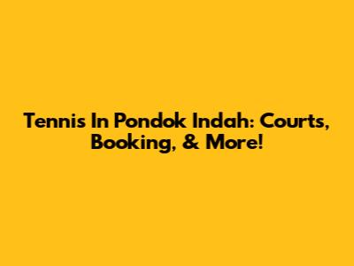 Tennis In Pondok Indah: Courts, Booking, & More!