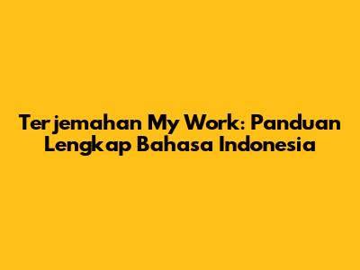 Terjemahan 'My Work': Panduan Lengkap Bahasa Indonesia