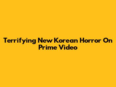 Terrifying New Korean Horror On Prime Video