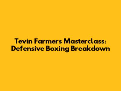 Tevin Farmer's Masterclass: Defensive Boxing Breakdown
