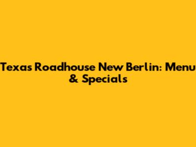 Texas Roadhouse New Berlin: Menu & Specials