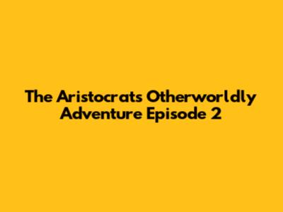 The Aristocrat's Otherworldly Adventure Episode 2