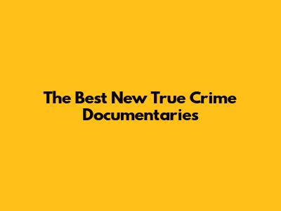 The Best New True Crime Documentaries