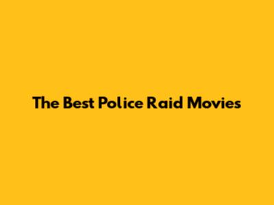 The Best Police Raid Movies
