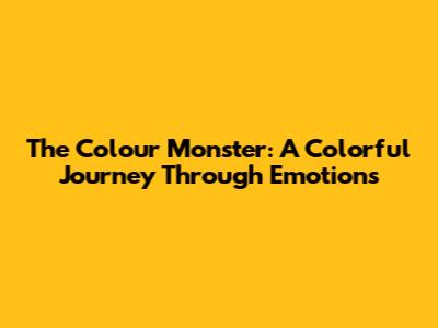 The Colour Monster: A Colorful Journey Through Emotions