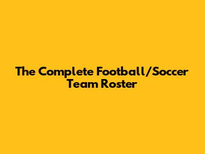 The Complete Football/Soccer Team Roster