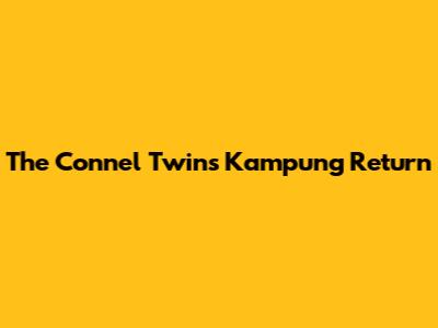 The Connel Twins' Kampung Return