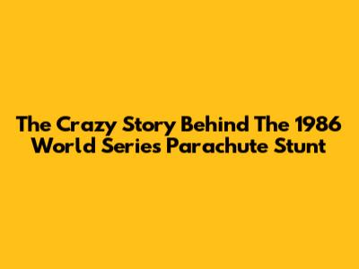 The Crazy Story Behind The 1986 World Series Parachute Stunt
