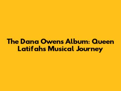 The Dana Owens Album: Queen Latifah's Musical Journey