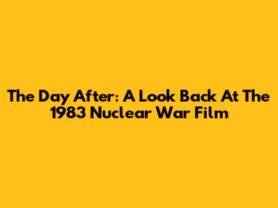 The Day After: A Look Back At The 1983 Nuclear War Film