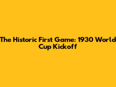 The Historic First Game: 1930 World Cup Kickoff