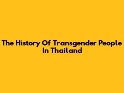 The History Of Transgender People In Thailand