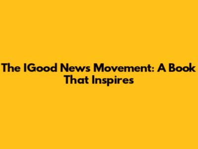 The IGood News Movement: A Book That Inspires