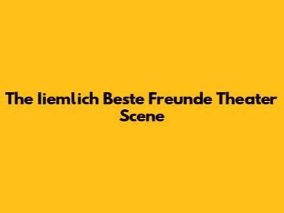 The Iiemlich Beste Freunde Theater Scene