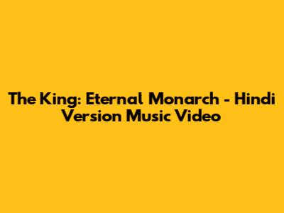 The King: Eternal Monarch - Hindi Version Music Video