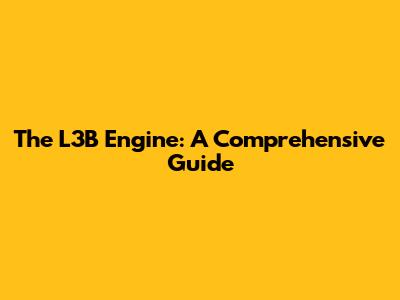 The L3B Engine: A Comprehensive Guide