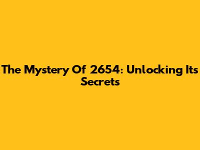 The Mystery Of 2654: Unlocking Its Secrets