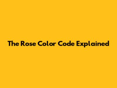 The Rose Color Code Explained