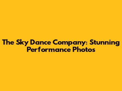 The Sky Dance Company: Stunning Performance Photos