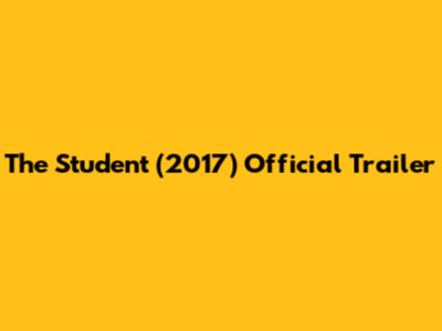 The Student (2017) Official Trailer