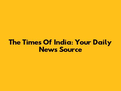 The Times Of India: Your Daily News Source