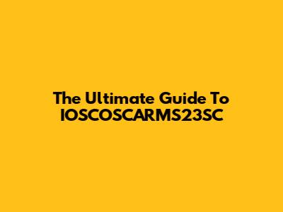 The Ultimate Guide To IOSCOSCARMS23SC