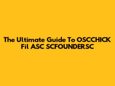 The Ultimate Guide To OSCCHICK Fil ASC SCFOUNDERSC