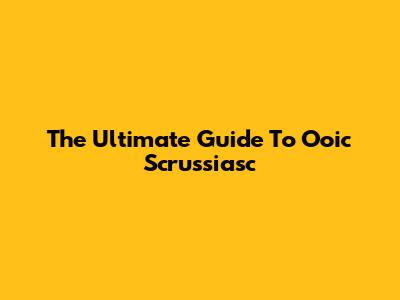The Ultimate Guide To Ooic Scrussiasc