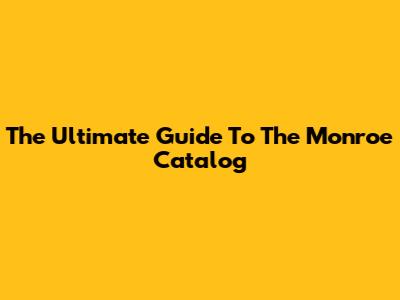 The Ultimate Guide To The Monroe Catalog