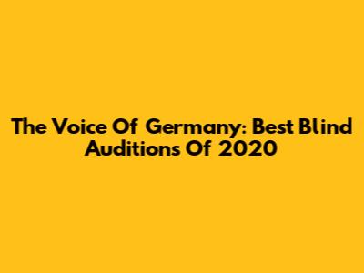 The Voice Of Germany: Best Blind Auditions Of 2020