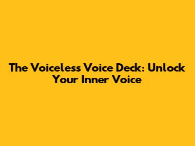 The Voiceless Voice Deck: Unlock Your Inner Voice