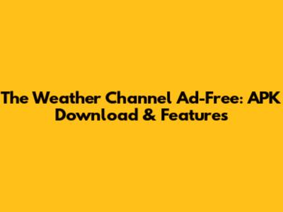 The Weather Channel Ad-Free: APK Download & Features