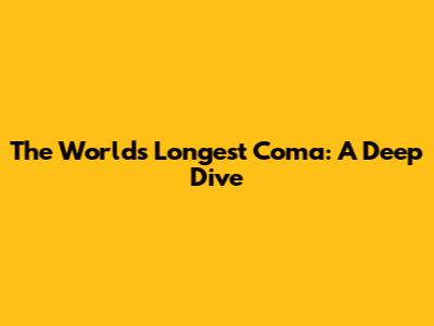The World's Longest Coma: A Deep Dive