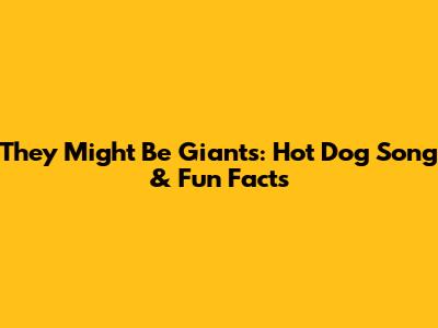 They Might Be Giants: Hot Dog Song & Fun Facts