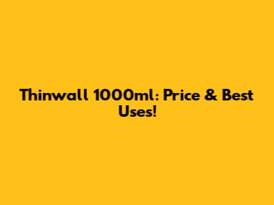 Thinwall 1000ml: Price & Best Uses!