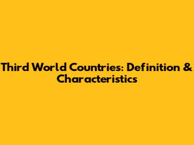 Third World Countries: Definition & Characteristics